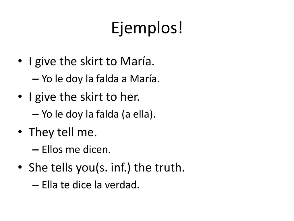 Ejemplos! I give the skirt to María. I give the skirt to her.
