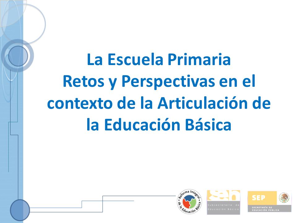 La Escuela Primaria Retos y Perspectivas en el contexto de la Articulación de la Educación Básica