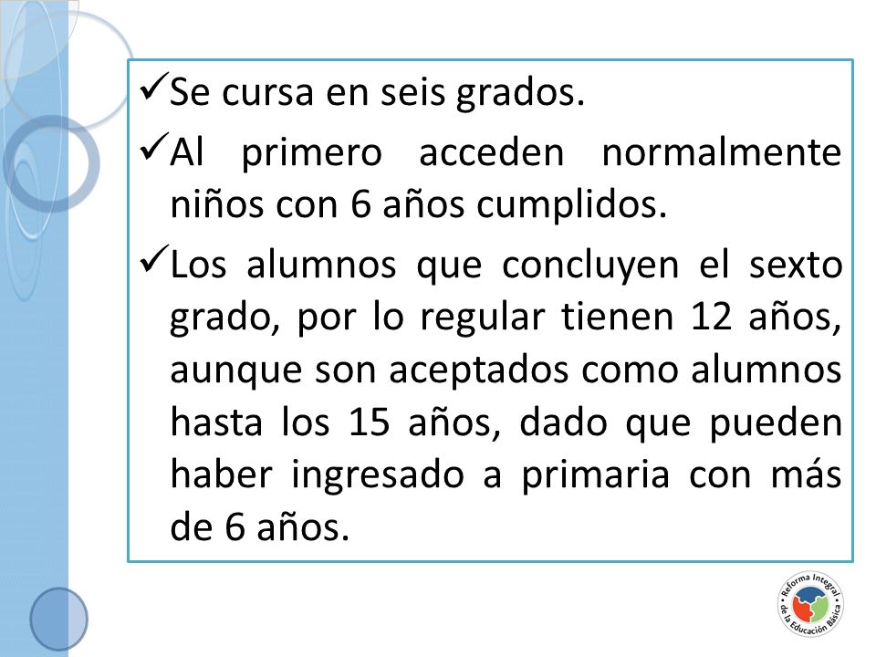 Se cursa en seis grados. Al primero acceden normalmente niños con 6 años cumplidos.