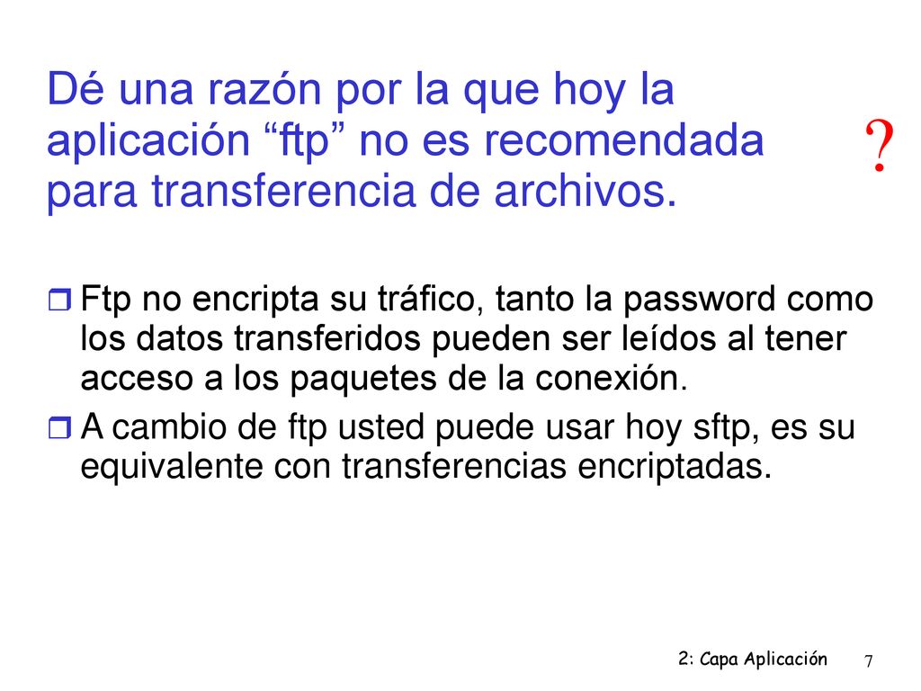 Dé una razón por la que hoy la aplicación ftp no es recomendada para transferencia de archivos.