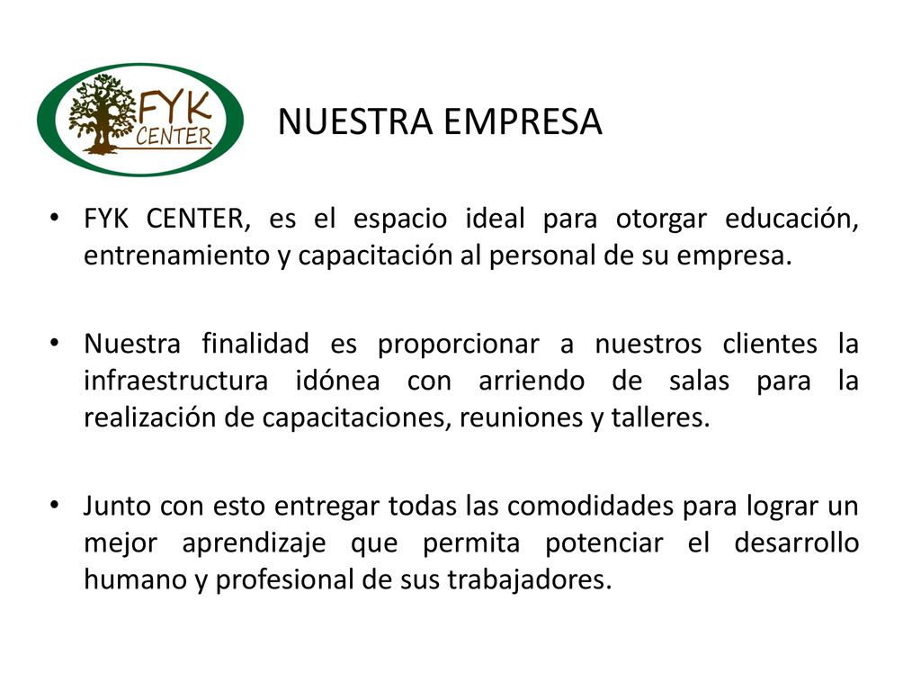 NUESTRA EMPRESA FYK CENTER, es el espacio ideal para otorgar educación, entrenamiento y capacitación al personal de su empresa.