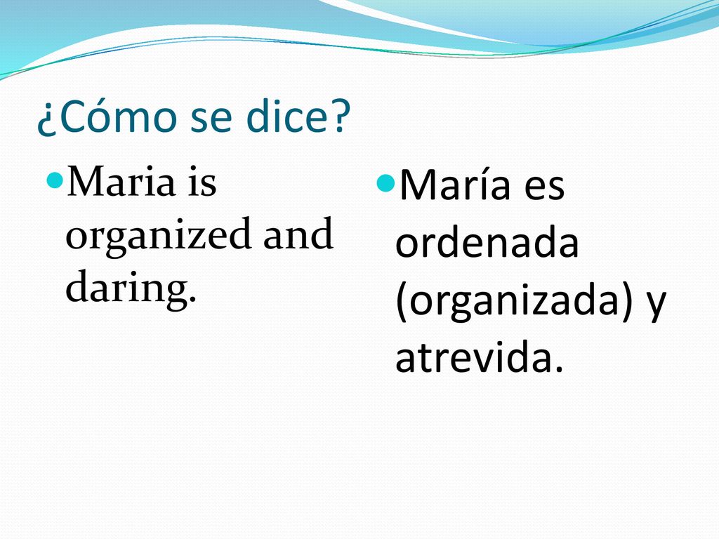 ¿Cómo se dice María es ordenada (organizada) y atrevida.
