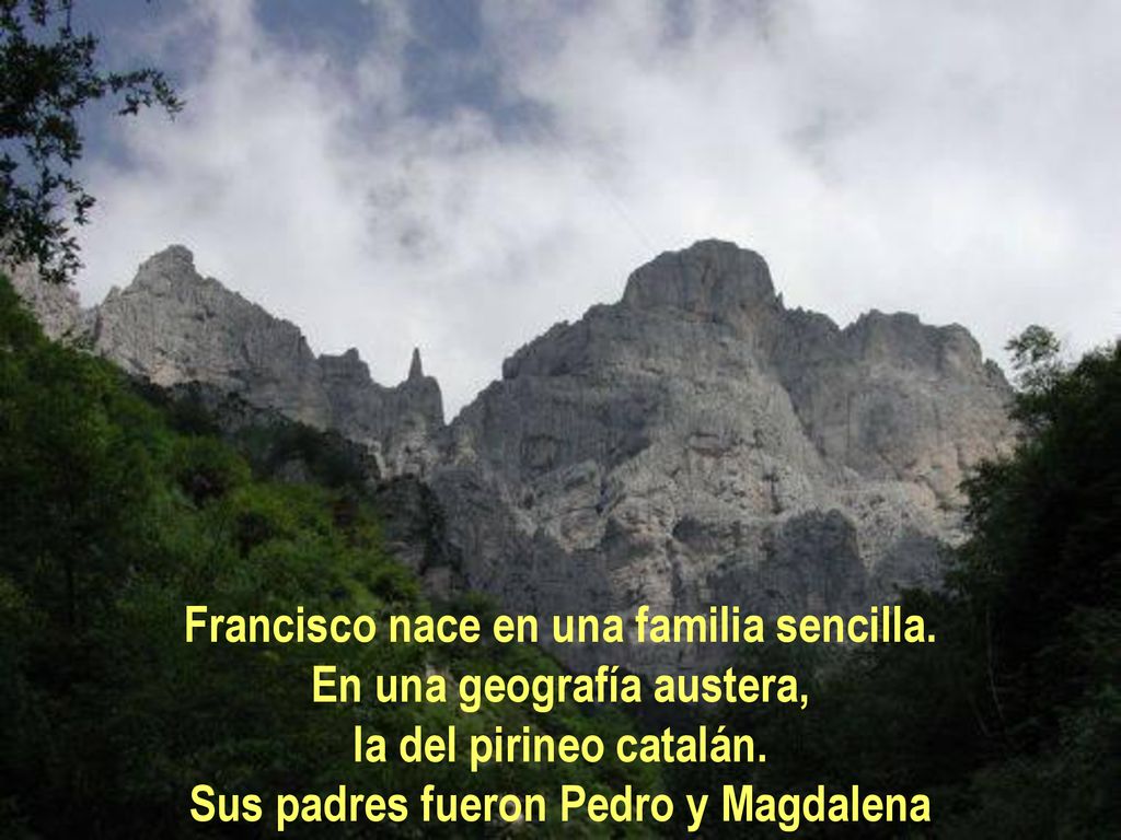 Francisco nace en una familia sencilla. En una geografía austera,