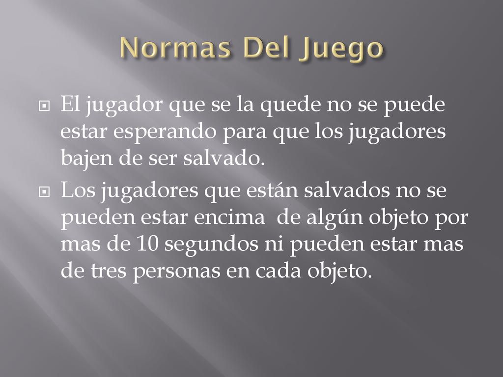 Normas Del Juego El jugador que se la quede no se puede estar esperando para que los jugadores bajen de ser salvado.