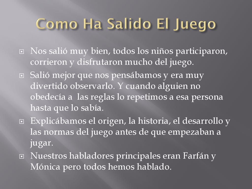 Como Ha Salido El Juego Nos salió muy bien, todos los niños participaron, corrieron y disfrutaron mucho del juego.