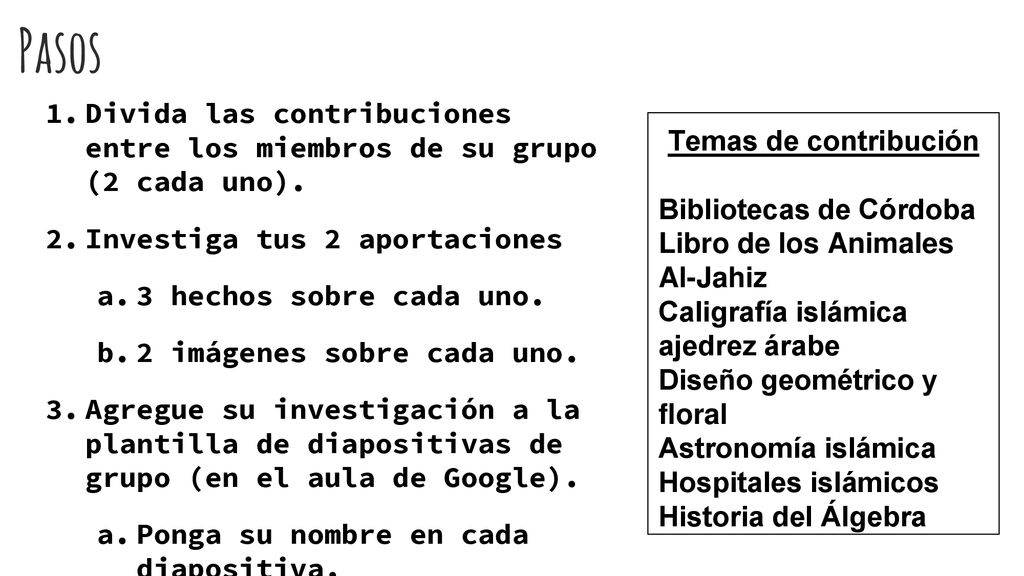 Pasos Divida las contribuciones entre los miembros de su grupo (2 cada uno). Investiga tus 2 aportaciones.