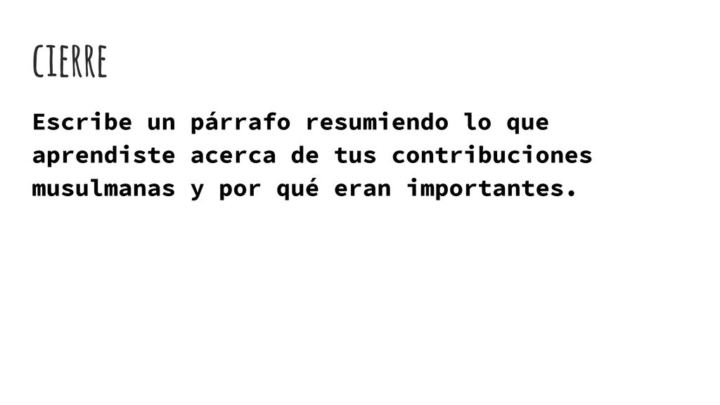 cierre Escribe un párrafo resumiendo lo que aprendiste acerca de tus contribuciones musulmanas y por qué eran importantes.