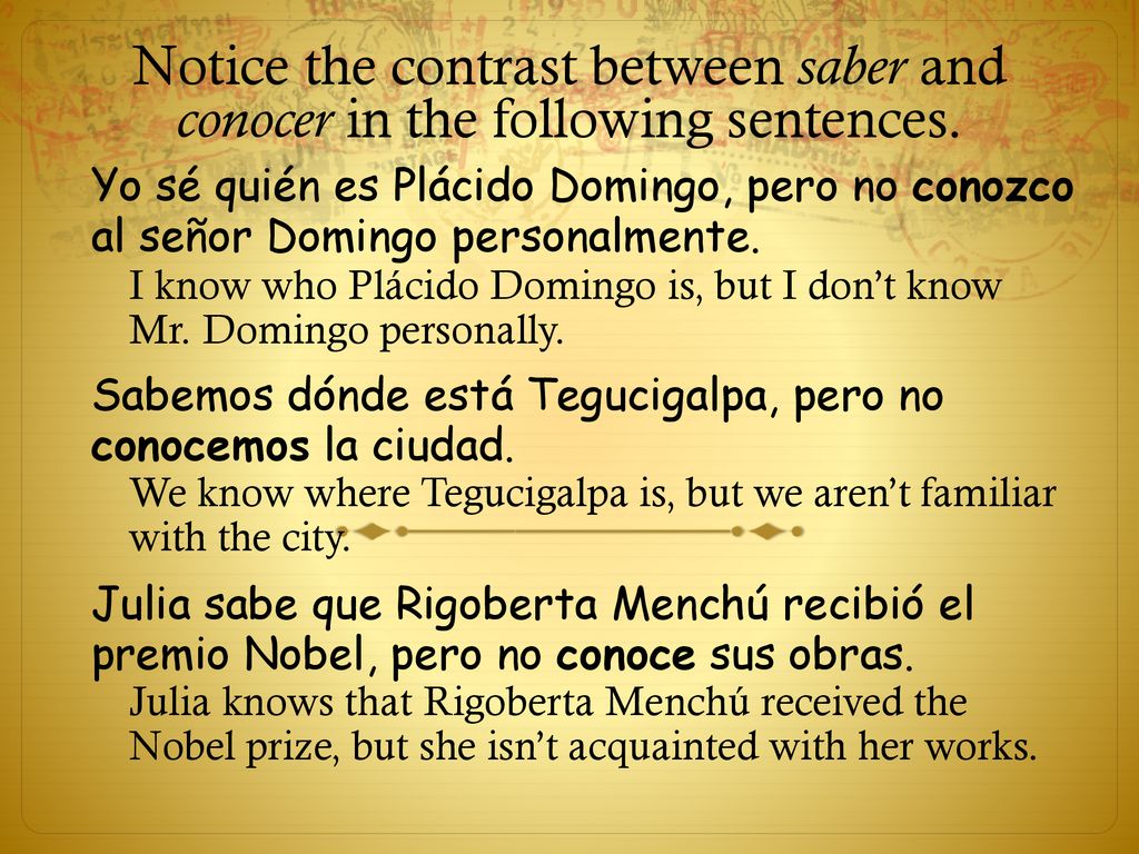Notice the contrast between saber and conocer in the following sentences.