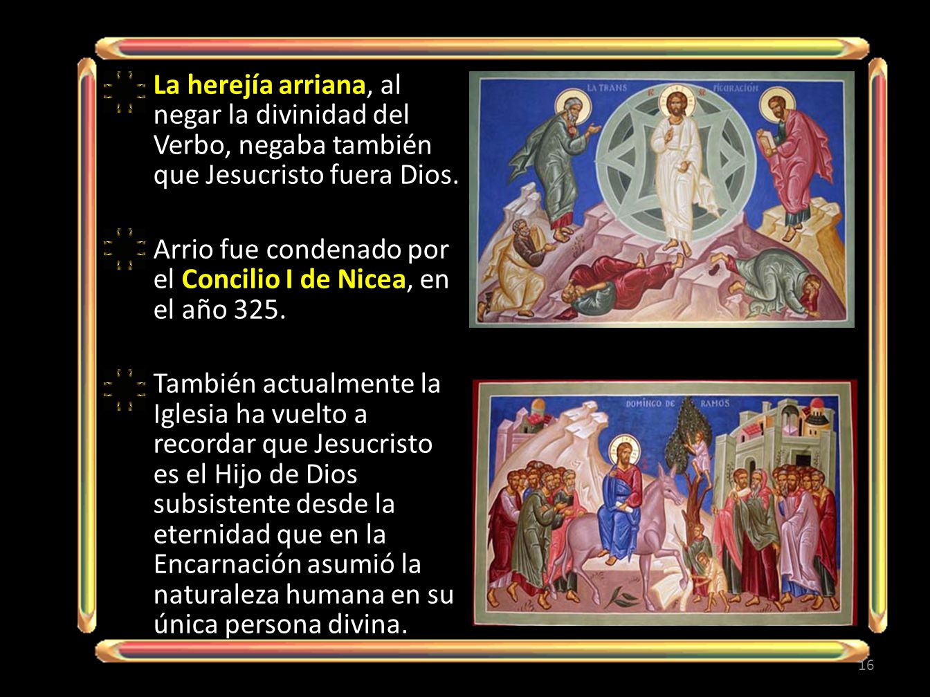La herejía arriana, al negar la divinidad del Verbo, negaba también que Jesucristo fuera Dios.