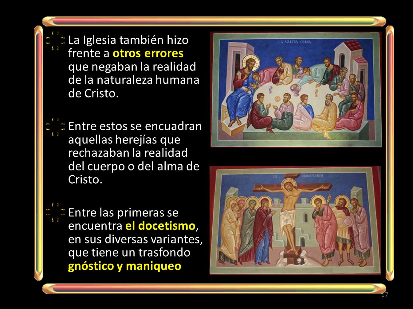La Iglesia también hizo frente a otros errores que negaban la realidad de la naturaleza humana de Cristo.