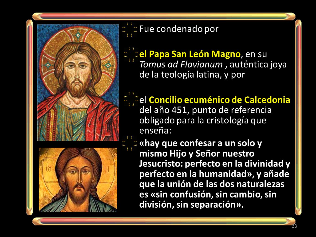 Fue condenado por el Papa San León Magno, en su Tomus ad Flavianum , auténtica joya de la teología latina, y por.