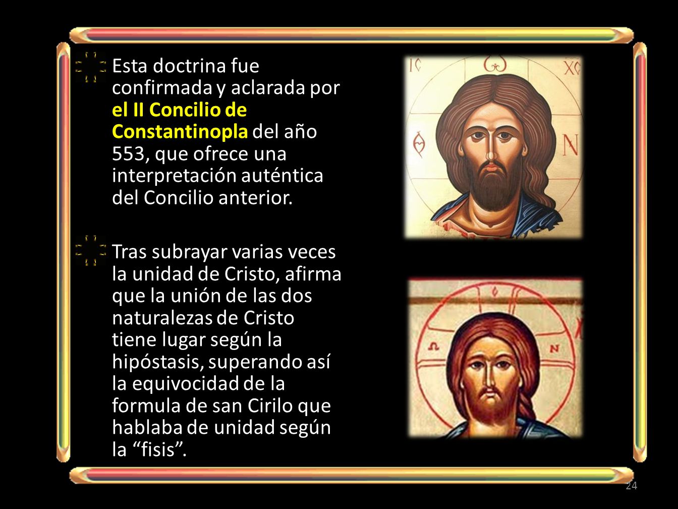 Esta doctrina fue confirmada y aclarada por el II Concilio de Constantinopla del año 553, que ofrece una interpretación auténtica del Concilio anterior.