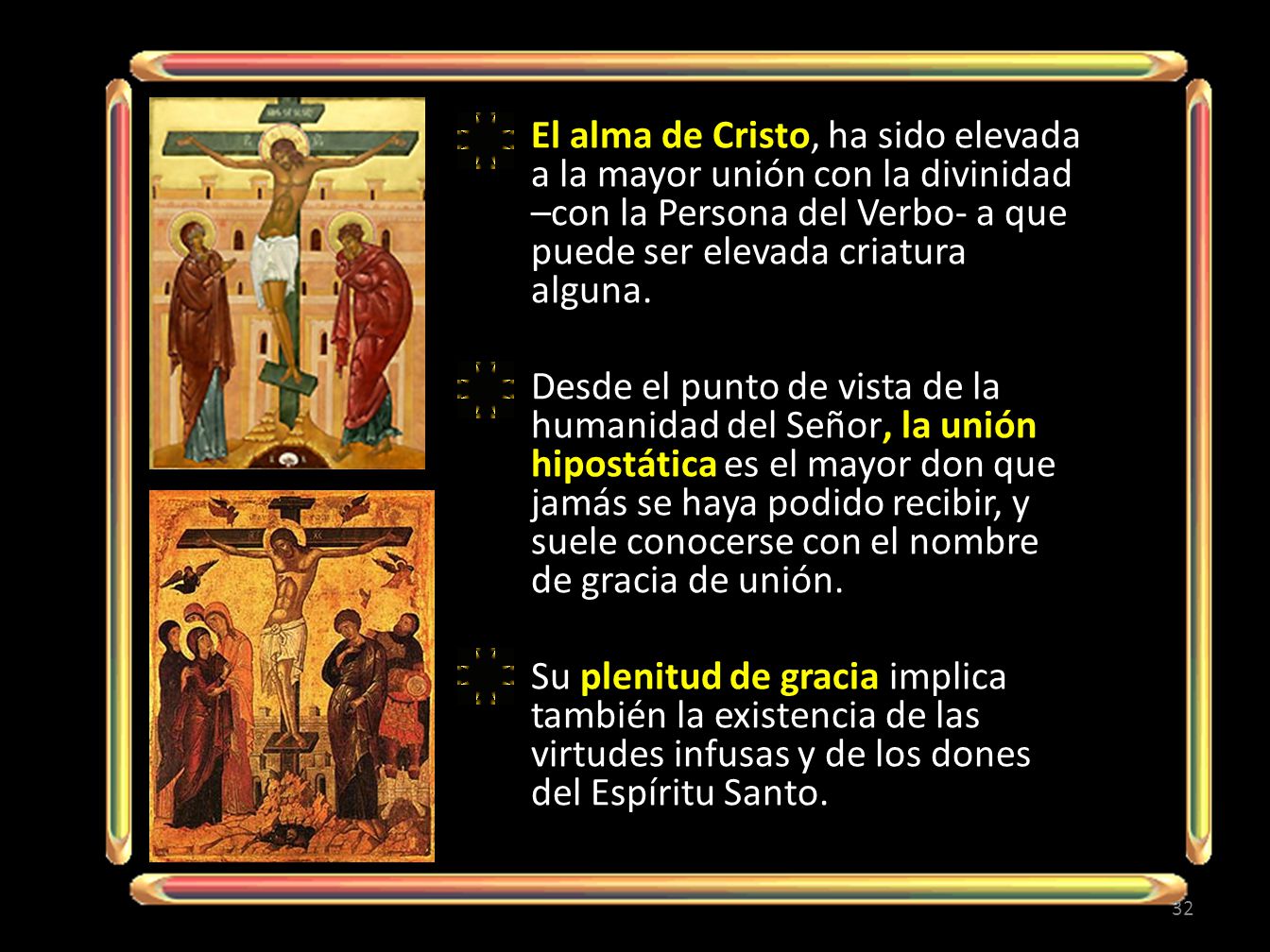 El alma de Cristo, ha sido elevada a la mayor unión con la divinidad –con la Persona del Verbo- a que puede ser elevada criatura alguna.
