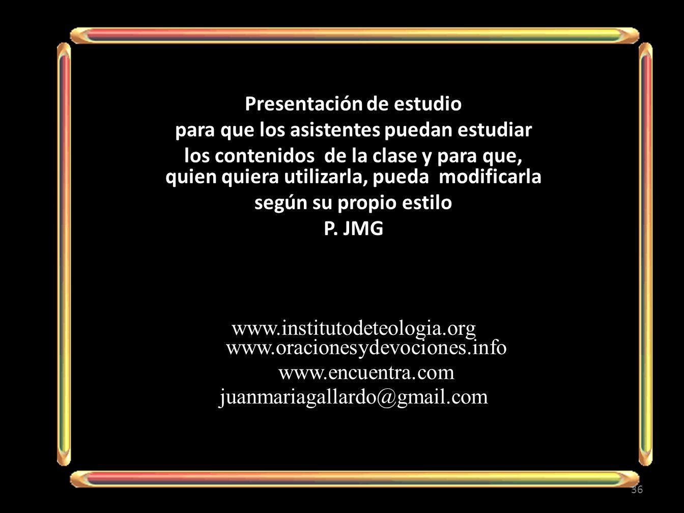 Presentación de estudio para que los asistentes puedan estudiar los contenidos de la clase y para que, quien quiera utilizarla, pueda modificarla según su propio estilo P.