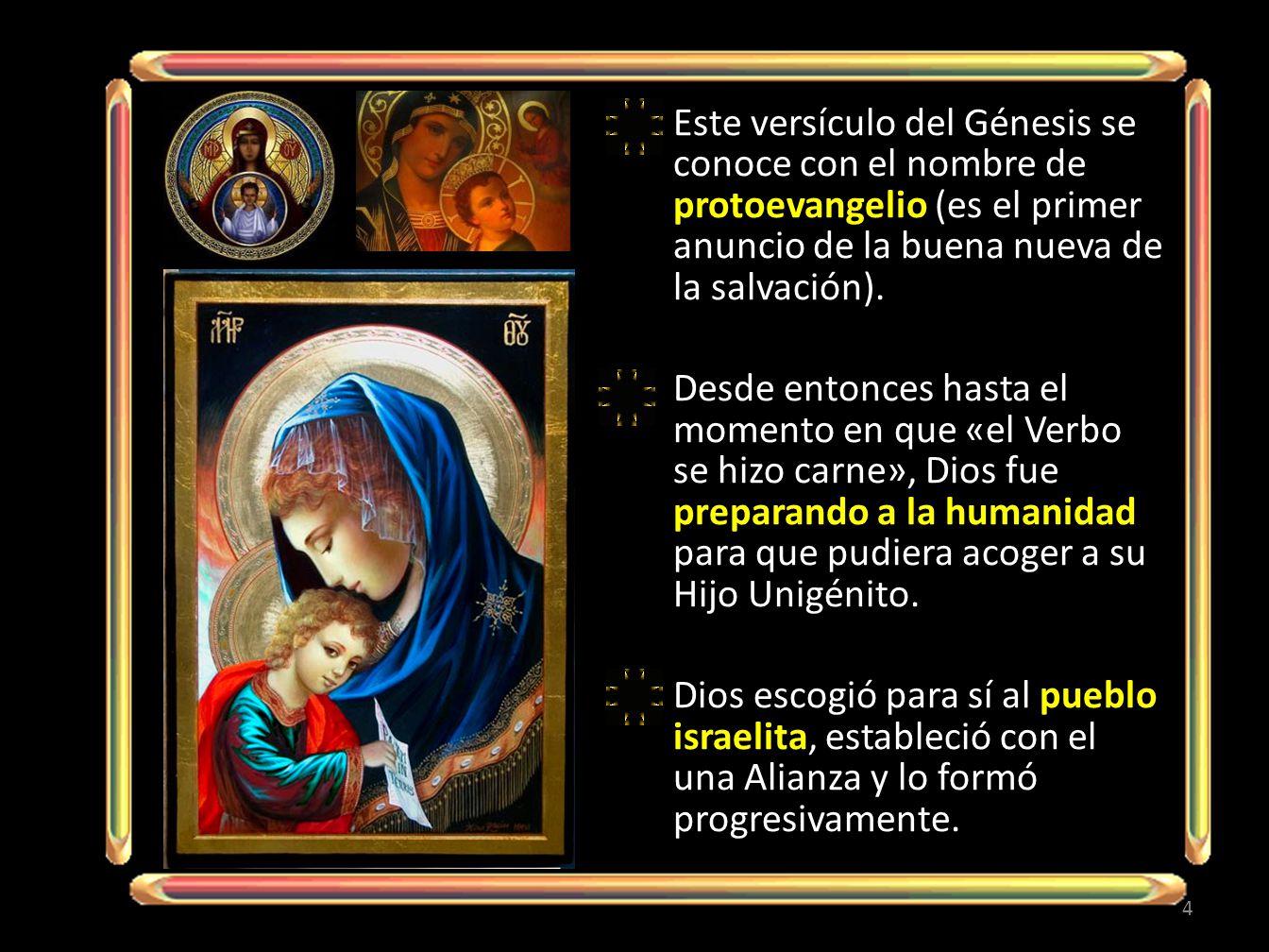 Este versículo del Génesis se conoce con el nombre de protoevangelio (es el primer anuncio de la buena nueva de la salvación).