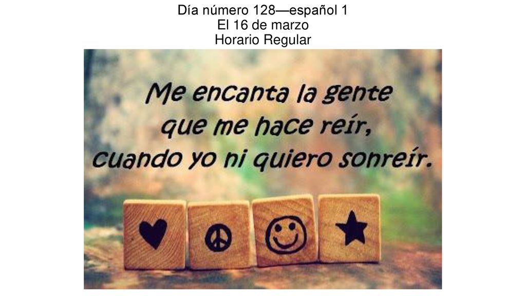 Día número 128—español 1 El 16 de marzo Horario Regular