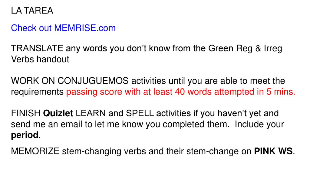 LA TAREA Check out MEMRISE.com. TRANSLATE any words you don’t know from the Green Reg & Irreg Verbs handout.