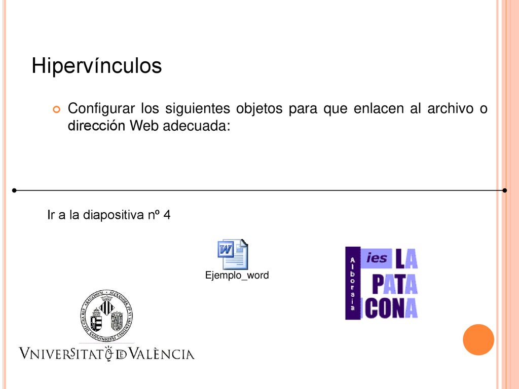 Hipervínculos Configurar los siguientes objetos para que enlacen al archivo o dirección Web adecuada: