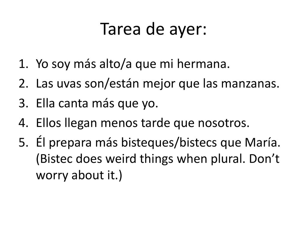 Tarea de ayer: Yo soy más alto/a que mi hermana.