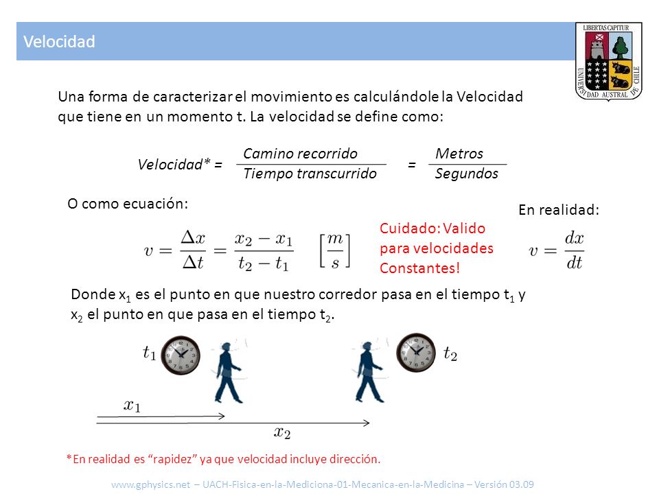 Velocidad Una forma de caracterizar el movimiento es calculándole la Velocidad. que tiene en un momento t. La velocidad se define como: