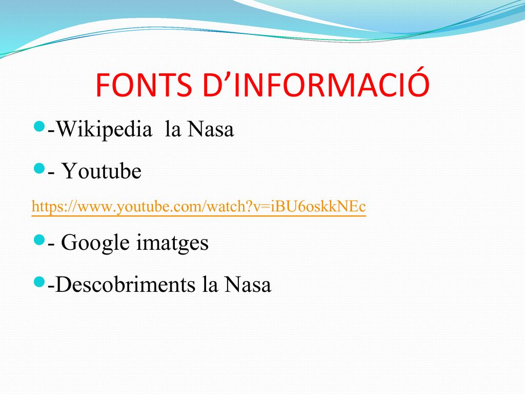 FONTS D’INFORMACIÓ -Wikipedia la Nasa - Youtube - Google imatges