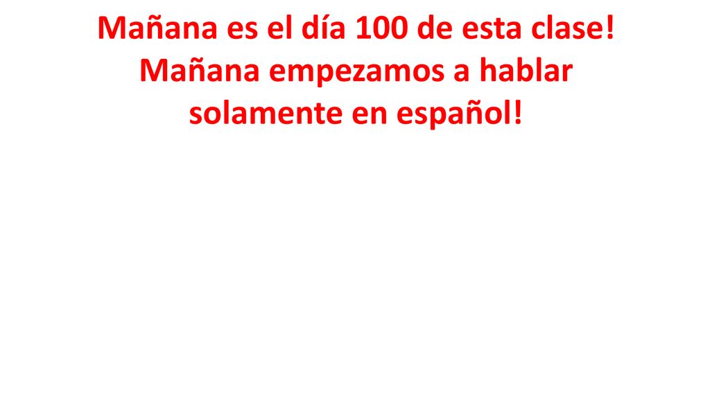 Mañana es el día 100 de esta clase! Mañana empezamos a hablar