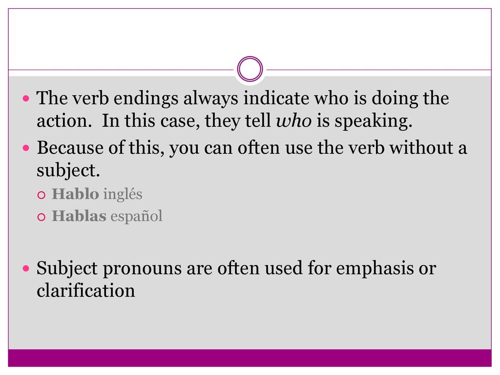 Because of this, you can often use the verb without a subject.