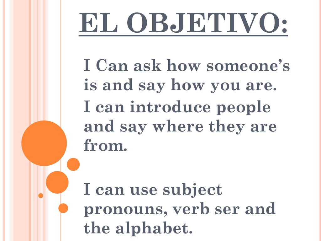 EL OBJETIVO: I Can ask how someone’s is and say how you are.