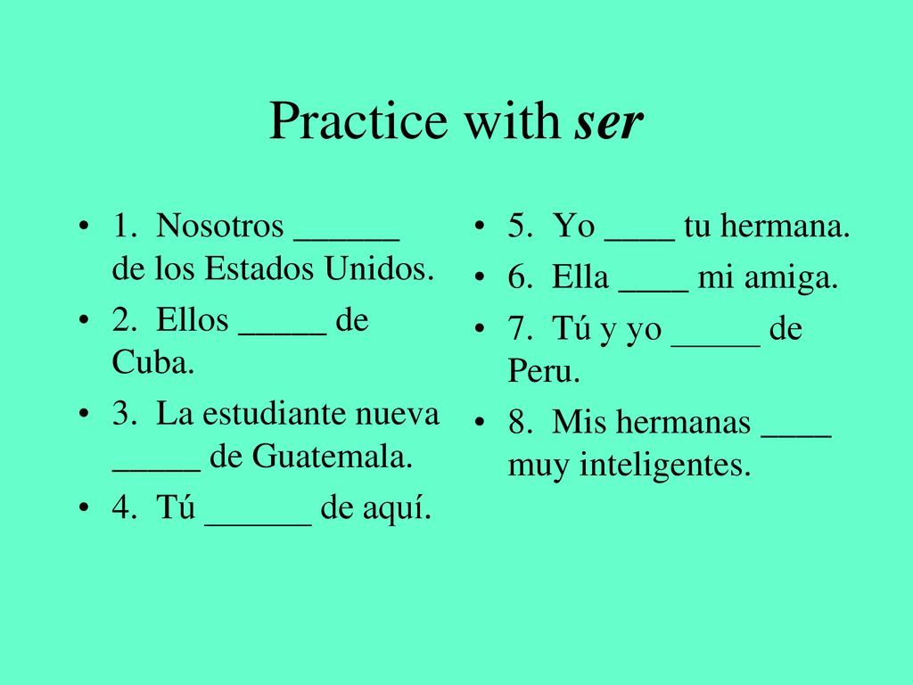 Practice with ser 1. Nosotros ______ de los Estados Unidos.