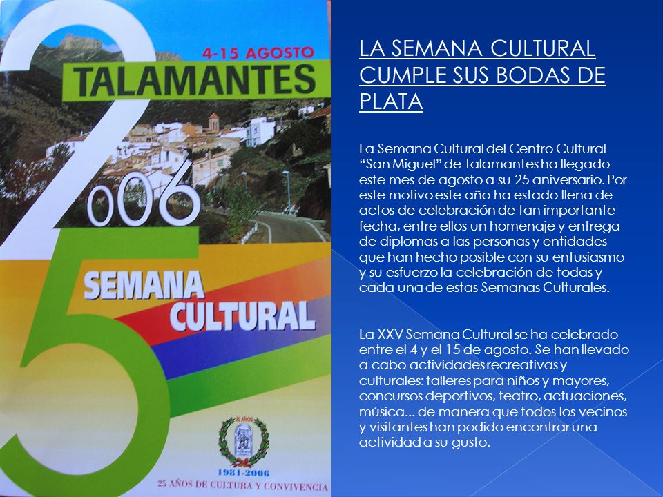 LA SEMANA CULTURAL CUMPLE SUS BODAS DE PLATA La Semana Cultural del Centro Cultural San Miguel de Talamantes ha llegado este mes de agosto a su 25 aniversario.