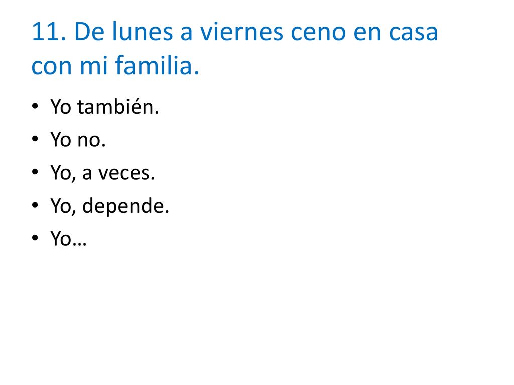 11. De lunes a viernes ceno en casa con mi familia.