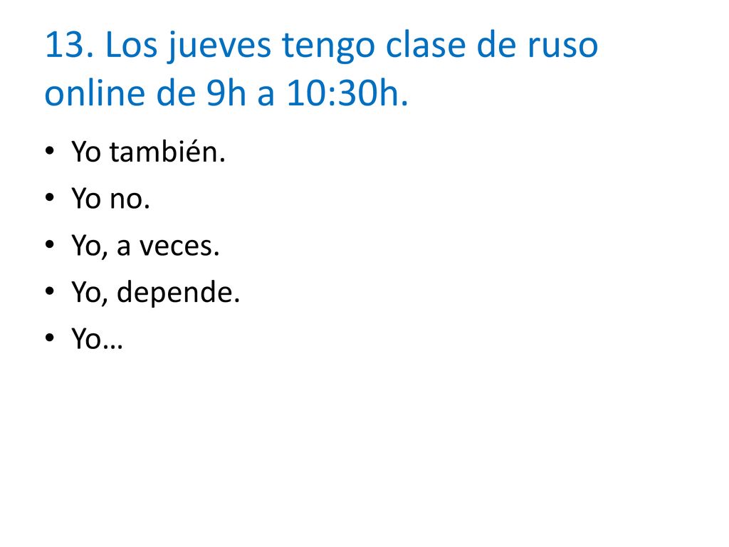 13. Los jueves tengo clase de ruso online de 9h a 10:30h.