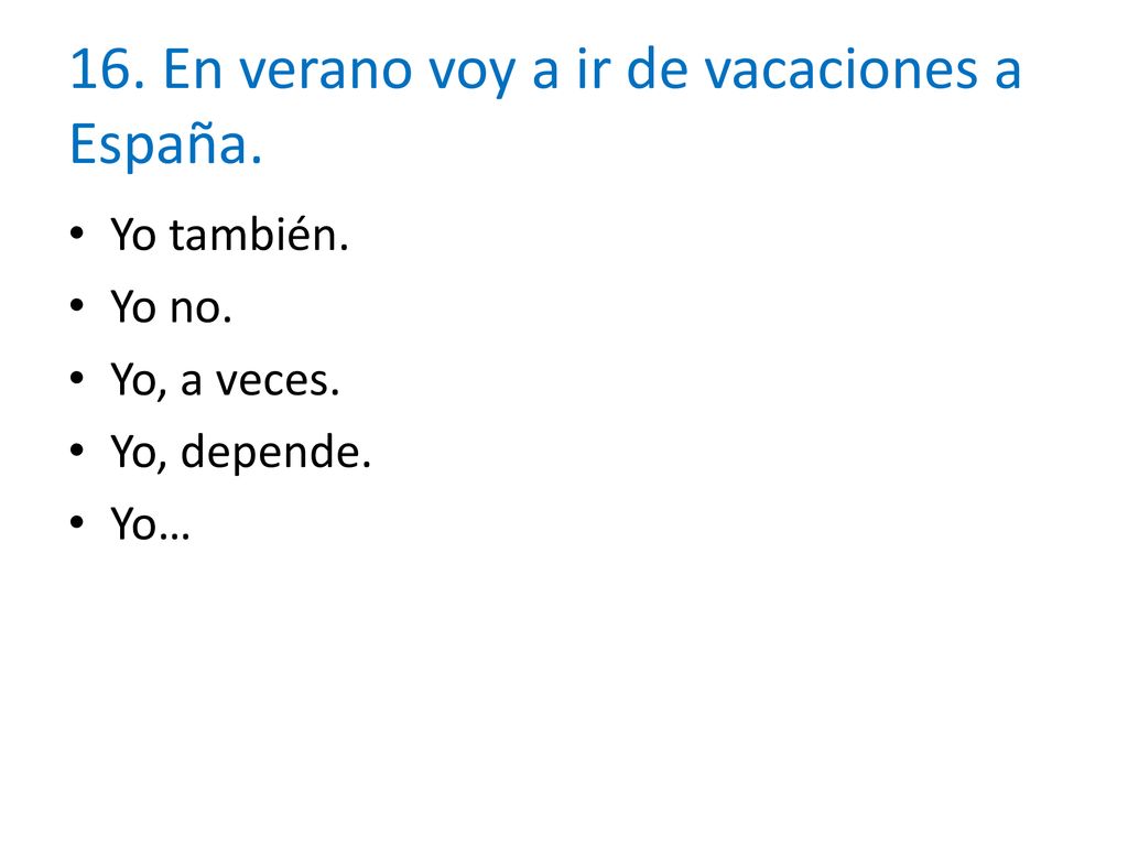 16. En verano voy a ir de vacaciones a España.