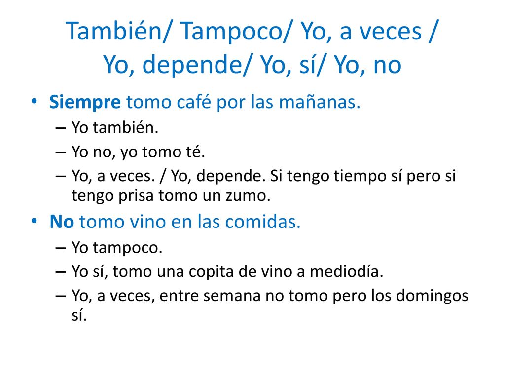 También/ Tampoco/ Yo, a veces / Yo, depende/ Yo, sí/ Yo, no