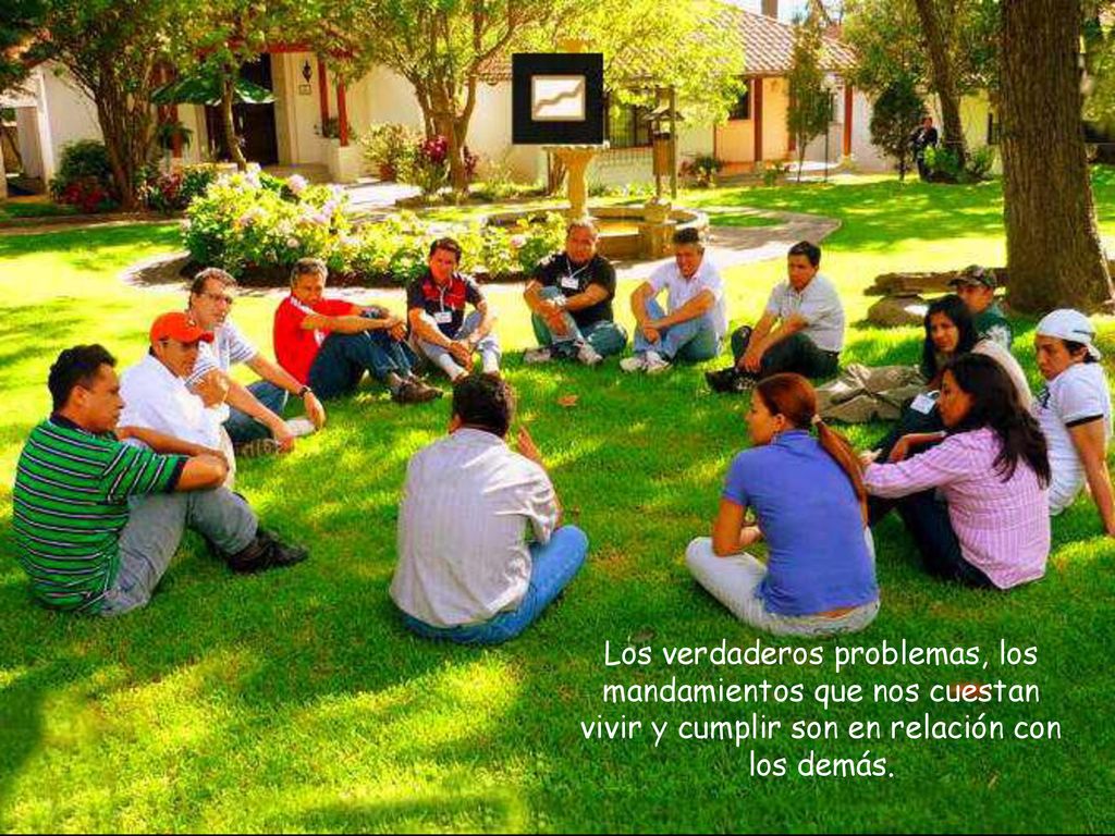 Los verdaderos problemas, los mandamientos que nos cuestan vivir y cumplir son en relación con los demás.