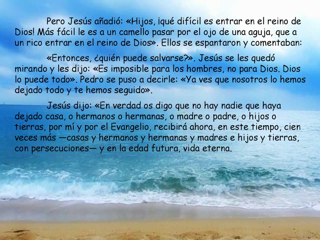 Pero Jesús añadió: «Hijos, ¡qué difícil es entrar en el reino de Dios