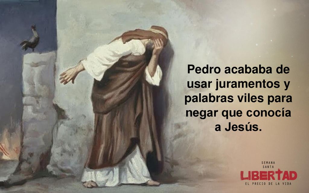 Pedro acababa de usar juramentos y palabras viles para negar que conocía a Jesús.