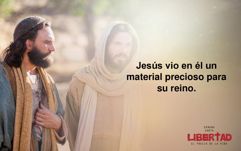 Jesús vio en él un material precioso para su reino.