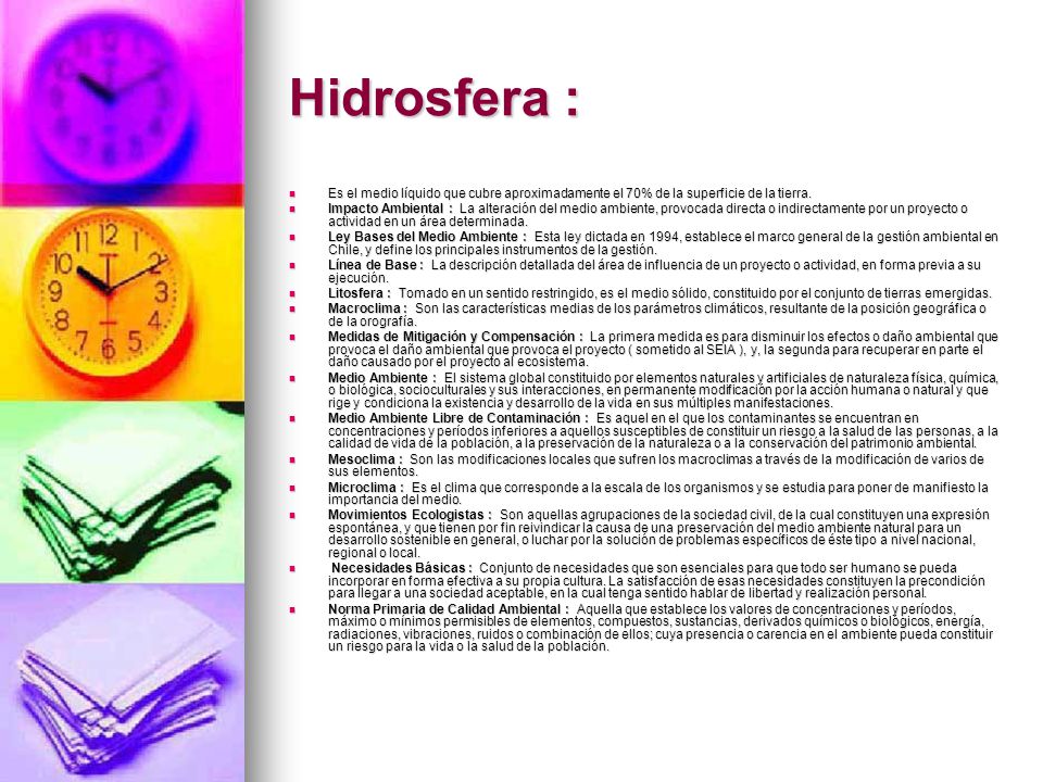 Hidrosfera : Es el medio líquido que cubre aproximadamente el 70% de la superficie de la tierra.