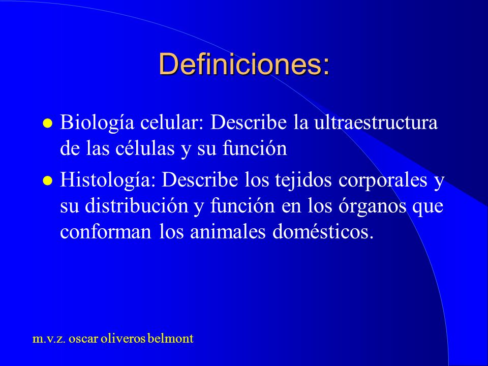 Definiciones: Biología celular: Describe la ultraestructura de las células y su función.