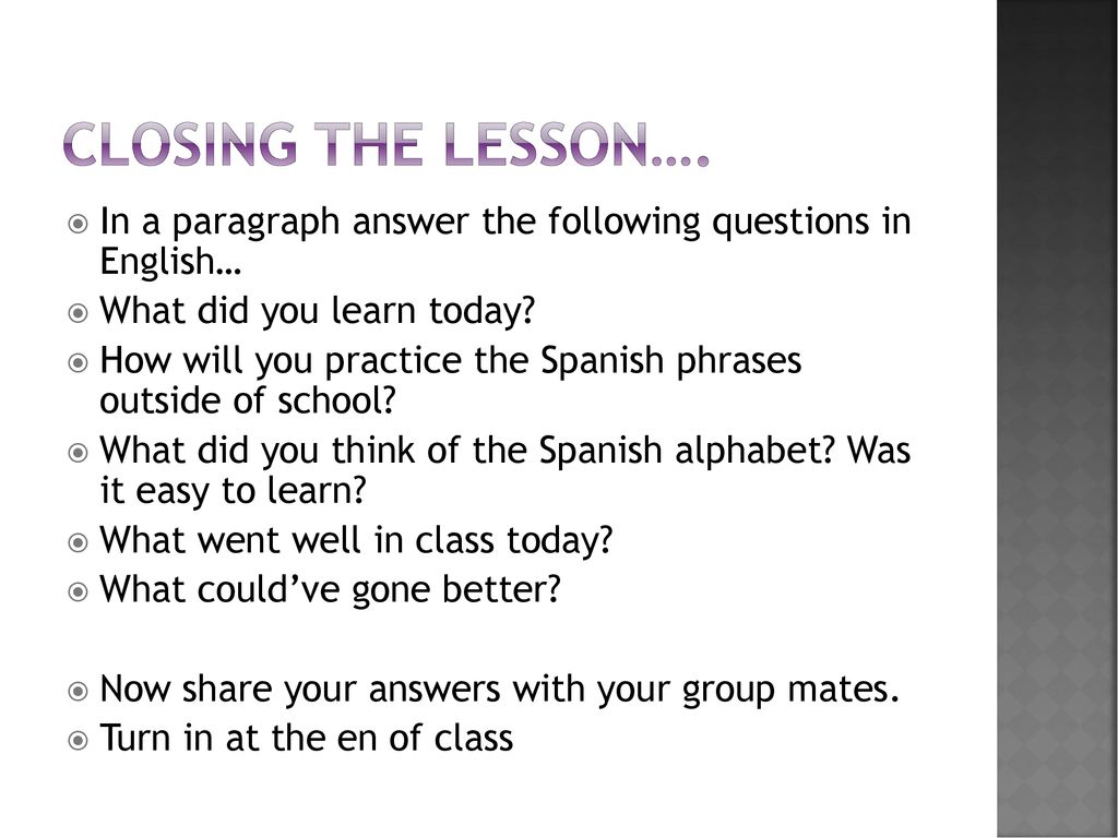 Closing the lesson…. In a paragraph answer the following questions in English… What did you learn today