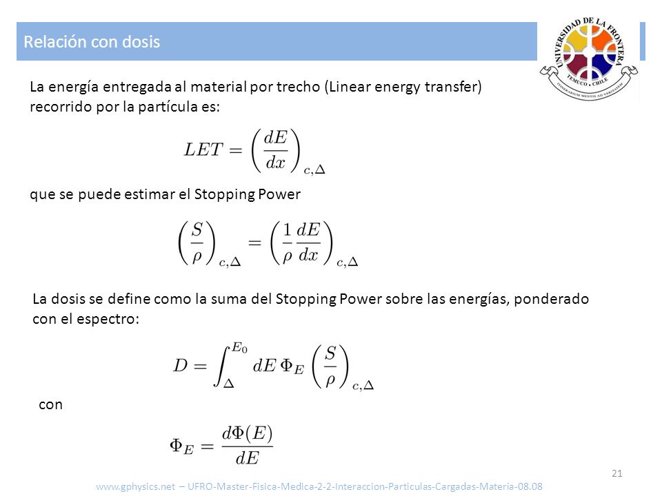 Relación con dosis La energía entregada al material por trecho (Linear energy transfer) recorrido por la partícula es: