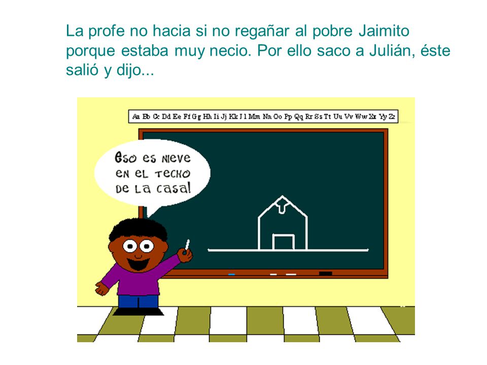 La profe no hacia si no regañar al pobre Jaimito