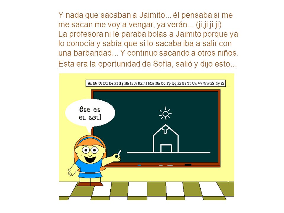 Y nada que sacaban a Jaimito... él pensaba si me