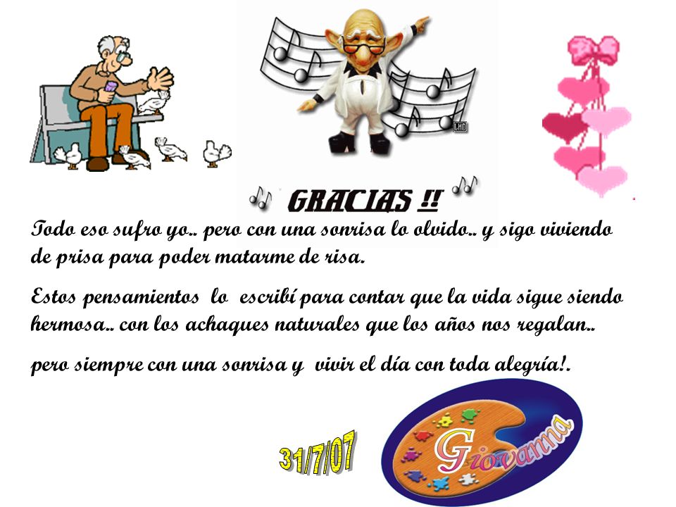 pero siempre con una sonrisa y vivir el día con toda alegría!.