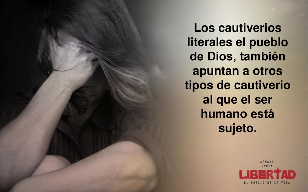 Los cautiverios literales el pueblo de Dios, también apuntan a otros tipos de cautiverio al que el ser humano está sujeto.