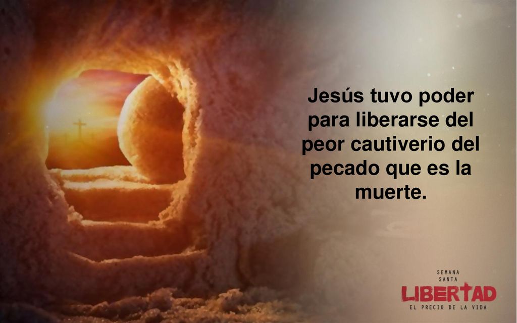 Jesús tuvo poder para liberarse del peor cautiverio del pecado que es la muerte.
