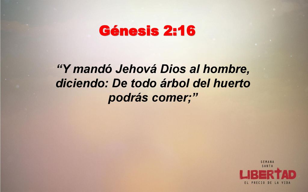 Génesis 2:16 Y mandó Jehová Dios al hombre, diciendo: De todo árbol del huerto podrás comer;
