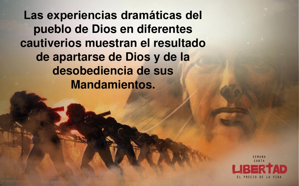 Las experiencias dramáticas del pueblo de Dios en diferentes cautiverios muestran el resultado de apartarse de Dios y de la desobediencia de sus Mandamientos.