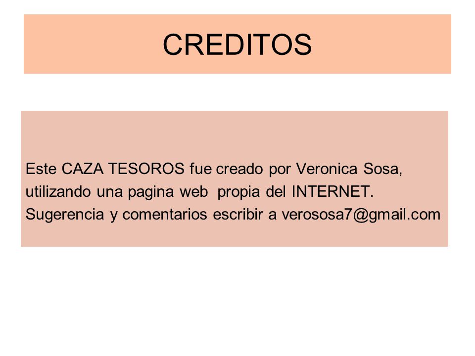 CREDITOS Este CAZA TESOROS fue creado por Veronica Sosa,